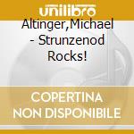 Altinger,Michael - Strunzenod Rocks! cd musicale