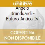 Angelo Branduardi - Futuro Antico Iv cd musicale