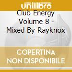 Club Energy Volume 8 - Mixed By Rayknox cd
