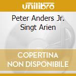 Peter Anders Jr. Singt Arien cd musicale