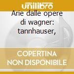 Arie dalle opere di wagner: tannhauser, cd