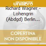 Richard Wagner - Lohengrin (Abdgd) Berlin 1929 cd musicale di Richard Wagner