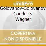 Golovanov-Golovanov Conducts Wagner cd musicale