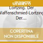 Lortzing. Der Waffenschmied-Lortzing. Der Waffenschmied cd musicale di Gebhardt