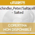 Schindler,Peter/Saltacello - Salted cd musicale di Schindler,Peter/Saltacello