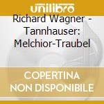Richard Wagner - Tannhauser: Melchior-Traubel cd musicale di Richard Wagner