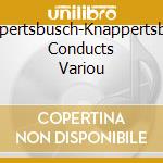 Knappertsbusch-Knappertsbusch Conducts Variou cd