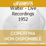 Walter - Live Recordings 1952 cd