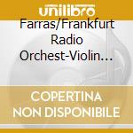 Farras/Frankfurt Radio Orchest-Violin Concertos/Symphony No.8 cd