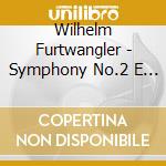 Wilhelm Furtwangler - Symphony No.2 E Minor cd musicale di Wilhelm Furtwangler
