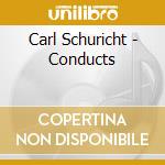 Carl Schuricht - Conducts cd musicale di Carl Schuricht