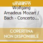 Wolfgang Amadeus Mozart / Bach - Concerto For Piano cd musicale di Wolfgang Amadeus Mozart / Bach / Haskil / Anda / Pao / Klemperer