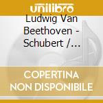 Ludwig Van Beethoven - Schubert / Beethoven cd