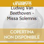 Ludwig Van Beethoven - Missa Solemnis cd