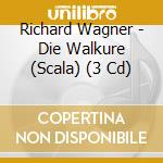 Richard Wagner - Die Walkure (Scala) (3 Cd) cd musicale di Wagner