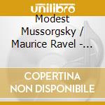 Modest Mussorgsky / Maurice Ravel - Pictures At An Exhibition, Daphnis Et Chloe Suite 1 & 2, Bolero cd musicale di Mussorgsky