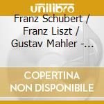 Franz Schubert / Franz Liszt / Gustav Mahler - Orchestral Works (2 Cd) cd musicale di Schubert/Liszt/Mahler