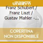 Franz Schubert / Franz Liszt / Gustav Mahler - Orchestral Works (2 Cd) cd