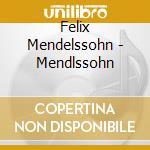 Felix Mendelssohn - Mendlssohn cd musicale di Felix Mendelssohn