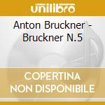 Anton Bruckner - Bruckner N.5 cd