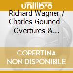Richard Wagner / Charles Gounod - Overtures & Preludes / Faust cd musicale di Richard Wagner