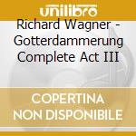 Richard Wagner - Gotterdammerung Complete Act III cd musicale di Richard Wagner