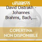 David Oistrakh - Johannes Brahms, Bach, Ernest Chausson cd