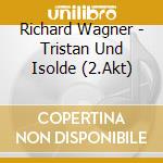 Richard Wagner - Tristan Und Isolde (2.Akt) cd musicale di Richard Wagner