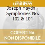 Joseph Haydn - Symphonies No. 102 & 104 cd