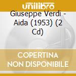 Giuseppe Verdi - Aida (1953) (2 Cd) cd musicale di Verdi