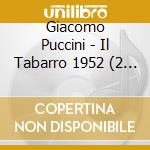 Giacomo Puccini - Il Tabarro 1952 (2 Cd) cd musicale di Puccini, G.