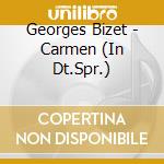 Georges Bizet - Carmen (In Dt.Spr.) cd musicale di Georges Bizet