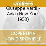 Giuseppe Verdi - Aida (New York 1950) cd