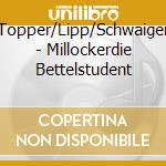 Topper/Lipp/Schwaiger - Millockerdie Bettelstudent cd