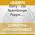 Berry - Die Nuernberger Puppe: Roon-Fuchs-Berr cd musicale di Berry