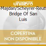 Rossel-Majdan/Scheyrer-Reutter:The Bridge Of San Luis cd