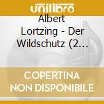 Albert Lortzing - Der Wildschutz (2 Cd) cd