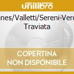 Albanes/Valletti/Sereni-Verdi:La Traviata cd musicale di Terminal Video