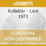 Kollektiv - Live 1973 cd musicale di Kollektiv