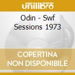 Odin - Swf Sessions 1973 cd musicale di Odin