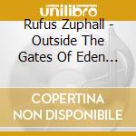 Rufus Zuphall - Outside The Gates Of Eden (2 Cd) cd musicale di Rufus Zuphall
