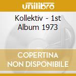 Kollektiv - 1st Album 1973 cd musicale di Kollektiv