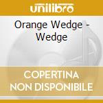 Orange Wedge - Wedge cd musicale di Orange Wedge