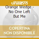 Orange Wedge - No One Left But Me cd
