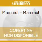 Mammut - Mammut cd musicale di Mammut
