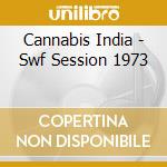 Cannabis India - Swf Session 1973 cd musicale di Cannabis India