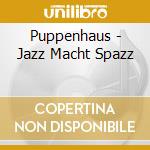 Puppenhaus - Jazz Macht Spazz cd musicale di Puppenhaus