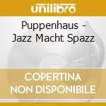 Puppenhaus - Jazz Macht Spazz cd
