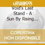 Void's Last Stand - A Sun By Rising Set cd musicale di Void's Last Stand