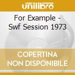 For Example - Swf Session 1973 cd musicale di For Example